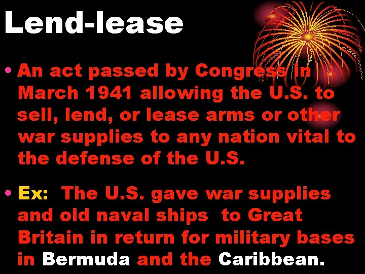 Lend-lease • An act passed by Congress in March 1941 allowing the U. S.