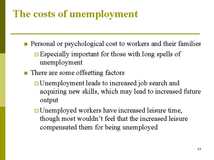 The costs of unemployment n n Personal or psychological cost to workers and their