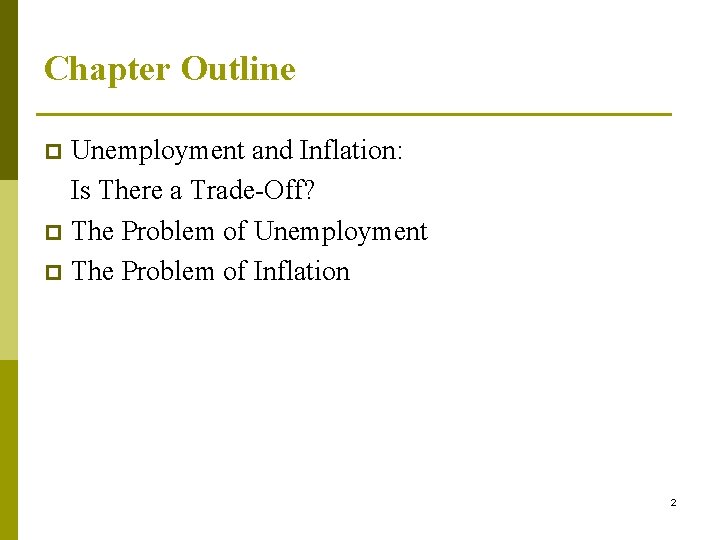 Chapter Outline Unemployment and Inflation: Is There a Trade-Off? p The Problem of Unemployment
