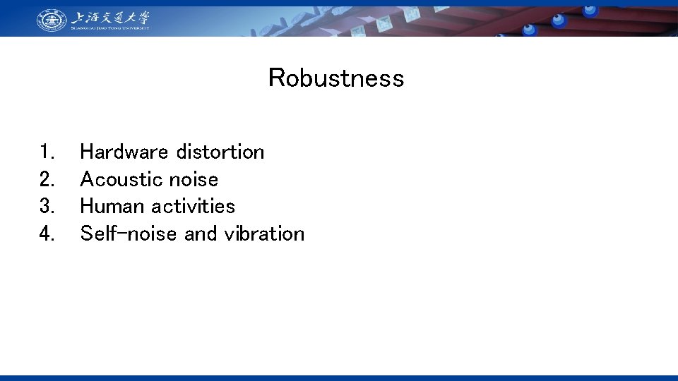 Robustness 1. 2. 3. 4. Hardware distortion Acoustic noise Human activities Self-noise and vibration