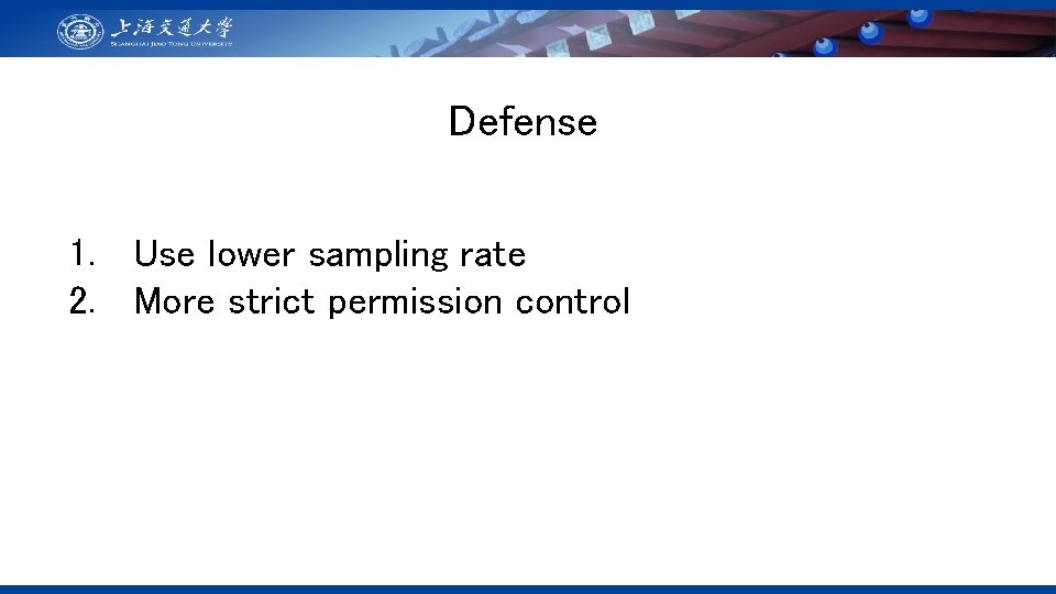 Defense 1. Use lower sampling rate 2. More strict permission control 