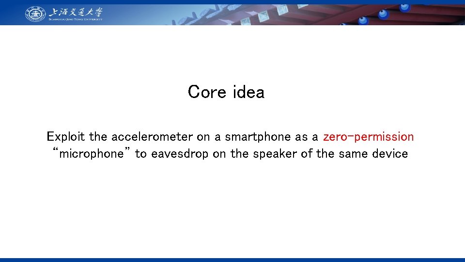 Core idea Exploit the accelerometer on a smartphone as a zero-permission “microphone” to eavesdrop