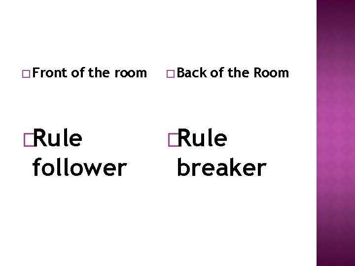 � Front of the room �Rule follower � Back of the Room �Rule breaker