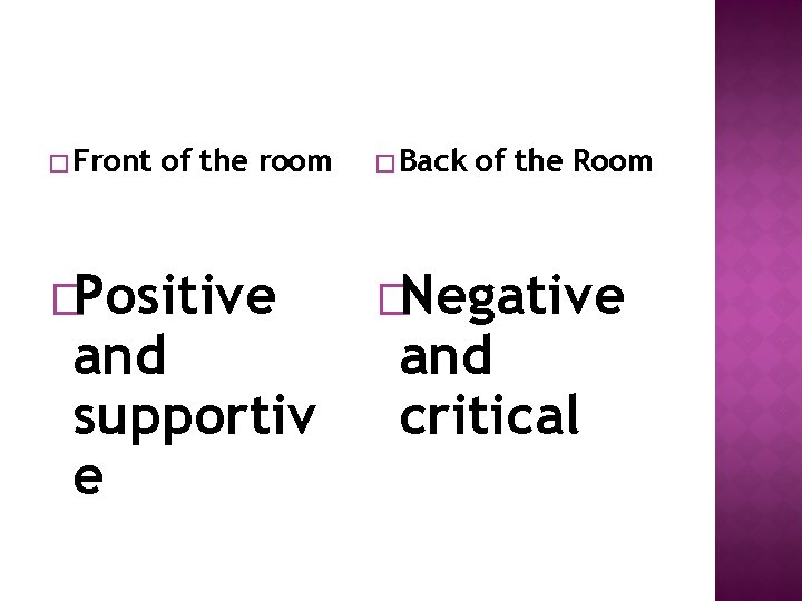 � Front of the room �Positive and supportiv e � Back of the Room