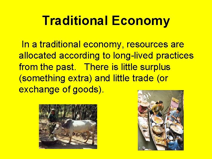 Traditional Economy In a traditional economy, resources are allocated according to long-lived practices from