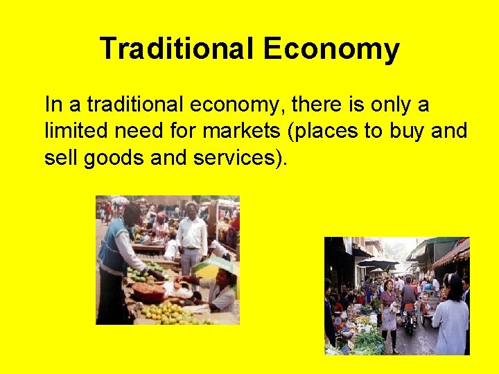 Traditional Economy In a traditional economy, there is only a limited need for markets