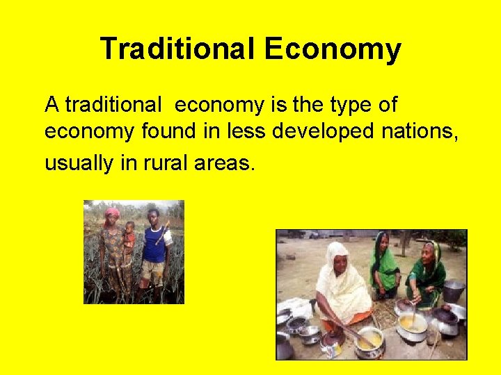 Traditional Economy A traditional economy is the type of economy found in less developed