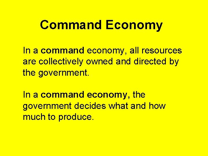 Command Economy In a command economy, all resources are collectively owned and directed by
