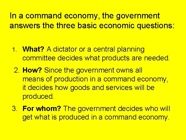 In a command economy, the government answers the three basic economic questions: 1. What?