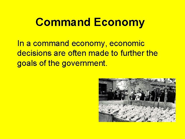 Command Economy In a command economy, economic decisions are often made to further the