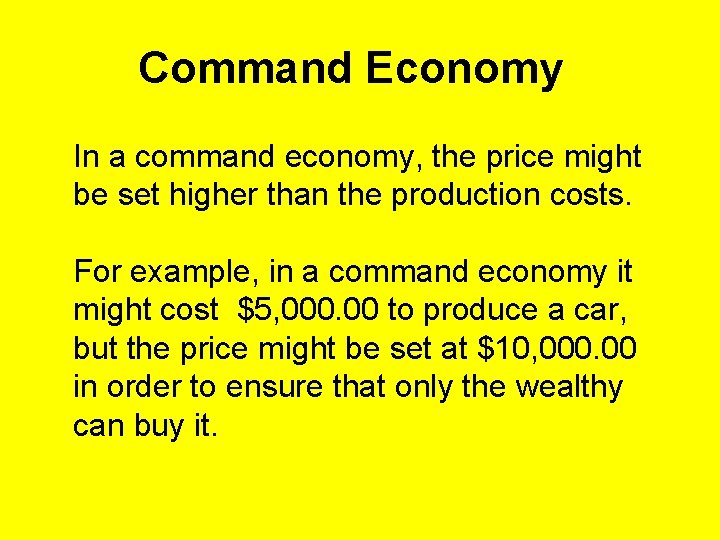 Command Economy In a command economy, the price might be set higher than the