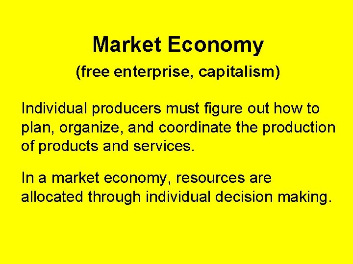 Market Economy (free enterprise, capitalism) Individual producers must figure out how to plan, organize,