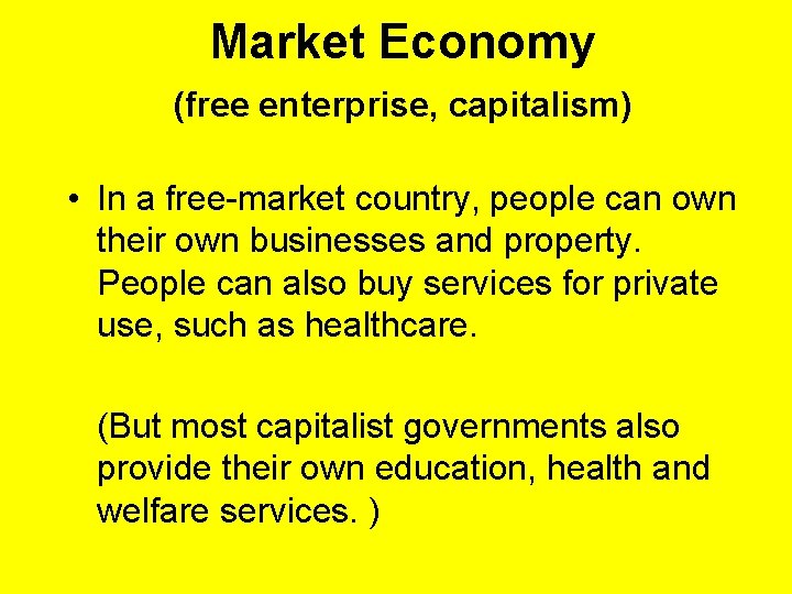 Market Economy (free enterprise, capitalism) • In a free-market country, people can own their