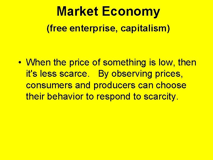 Market Economy (free enterprise, capitalism) • When the price of something is low, then