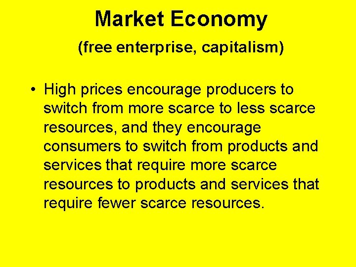 Market Economy (free enterprise, capitalism) • High prices encourage producers to switch from more