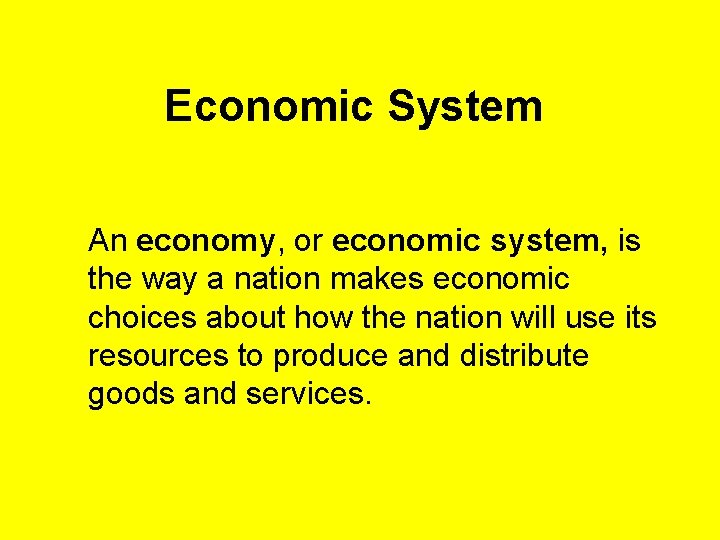 Economic System An economy, or economic system, is the way a nation makes economic