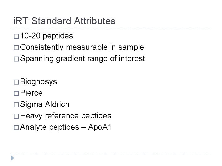i. RT Standard Attributes � 10 -20 peptides � Consistently measurable in sample �