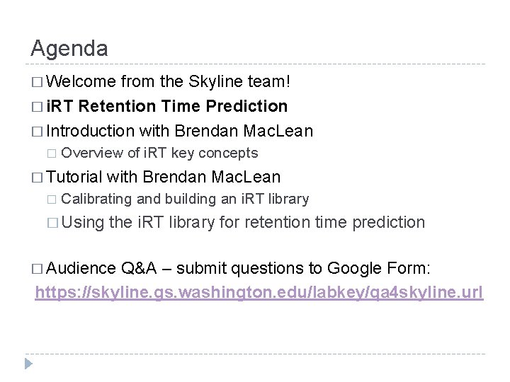 Agenda � Welcome from the Skyline team! � i. RT Retention Time Prediction �