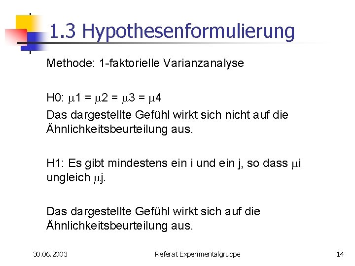 1. 3 Hypothesenformulierung Methode: 1 -faktorielle Varianzanalyse H 0: m 1 = m 2