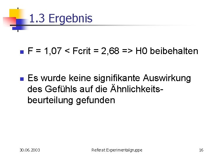 1. 3 Ergebnis n n F = 1, 07 < Fcrit = 2, 68