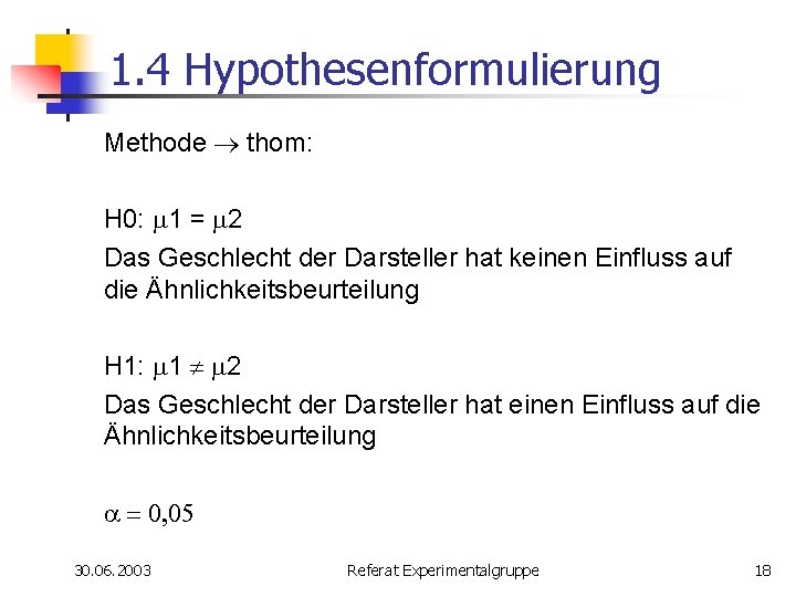 1. 4 Hypothesenformulierung Methode ® thom: H 0: m 1 = m 2 Das