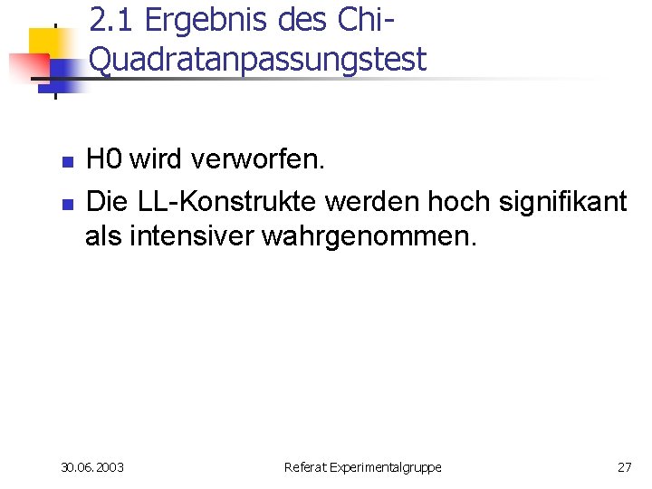 2. 1 Ergebnis des Chi. Quadratanpassungstest n n H 0 wird verworfen. Die LL-Konstrukte