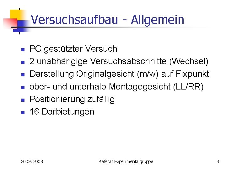 Versuchsaufbau - Allgemein n n n PC gestützter Versuch 2 unabhängige Versuchsabschnitte (Wechsel) Darstellung