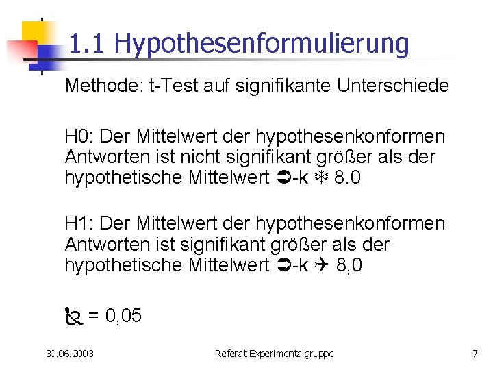 1. 1 Hypothesenformulierung Methode: t-Test auf signifikante Unterschiede H 0: Der Mittelwert der hypothesenkonformen