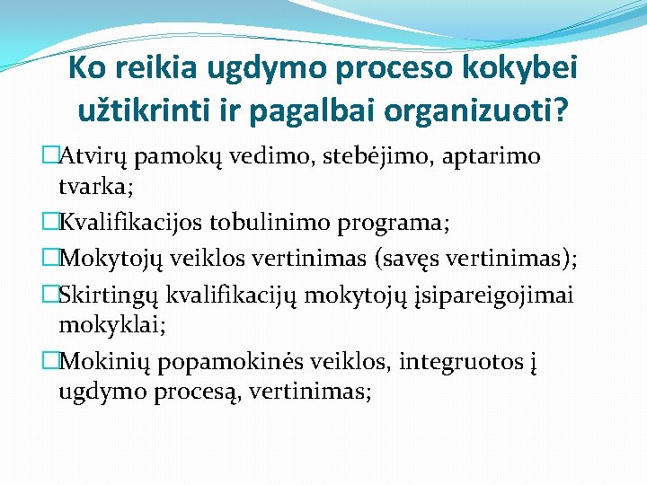 Ko reikia ugdymo proceso kokybei užtikrinti ir pagalbai organizuoti? �Atvirų pamokų vedimo, stebėjimo, aptarimo