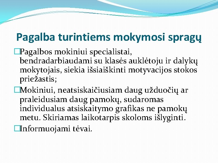 Pagalba turintiems mokymosi spragų �Pagalbos mokiniui specialistai, bendradarbiaudami su klasės auklėtoju ir dalykų mokytojais,