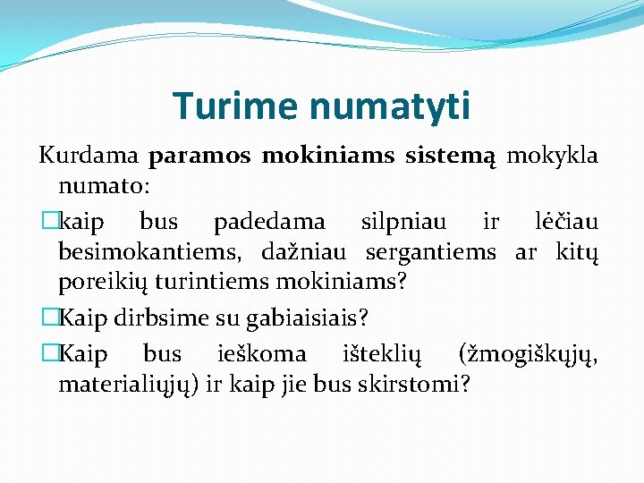 Turime numatyti Kurdama paramos mokiniams sistemą mokykla numato: �kaip bus padedama silpniau ir lėčiau