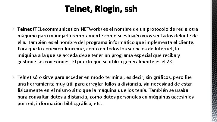 Telnet, Rlogin, ssh • Telnet (TELecommunication NETwork) es el nombre de un protocolo de