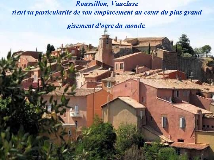 Roussillon, Vaucluse tient sa particularité de son emplacement au cœur du plus grand gisement