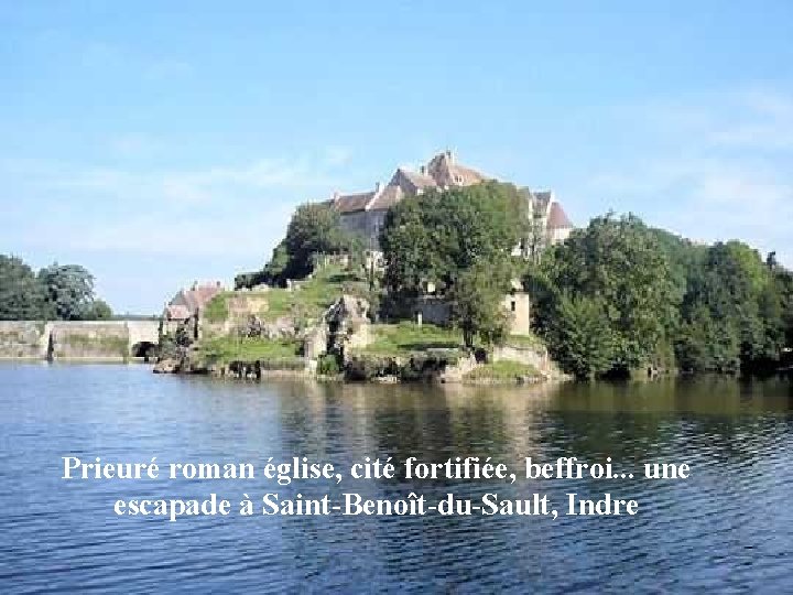 Prieuré roman église, cité fortifiée, beffroi. . . une escapade à Saint-Benoît-du-Sault, Indre 