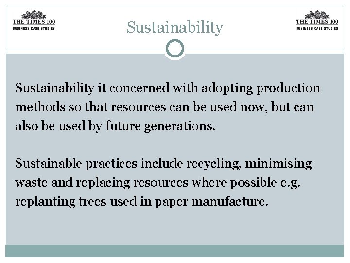 Sustainability it concerned with adopting production methods so that resources can be used now,