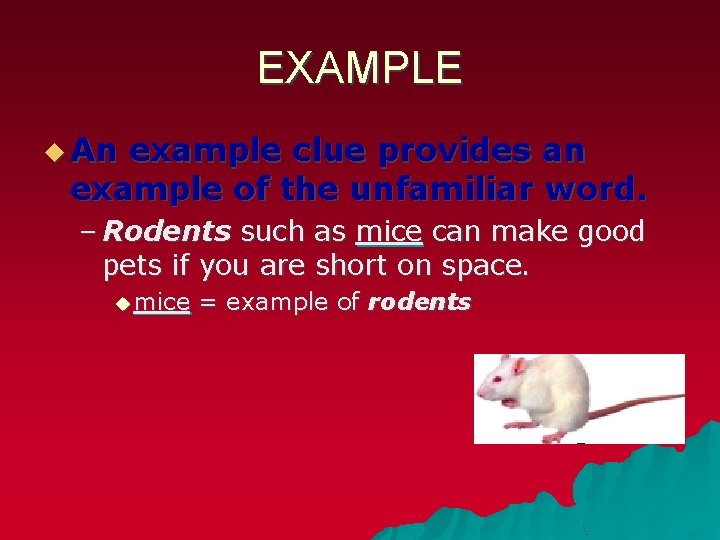 EXAMPLE u An example clue provides an example of the unfamiliar word. – Rodents