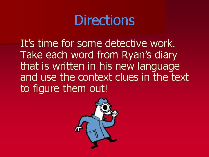 Directions It’s time for some detective work. Take each word from Ryan’s diary that