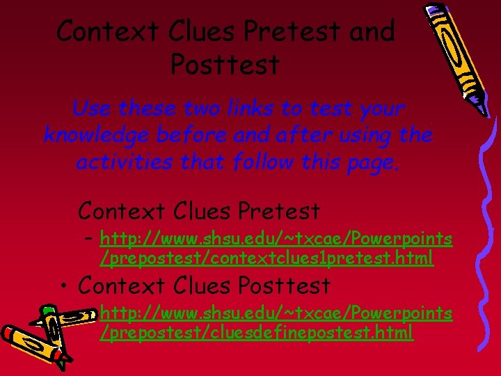 Context Clues Pretest and Posttest Use these two links to test your knowledge before