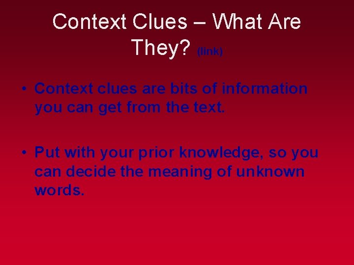 Context Clues – What Are They? (link) • Context clues are bits of information