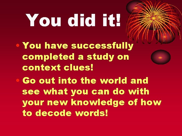 You did it! • You have successfully completed a study on context clues! •