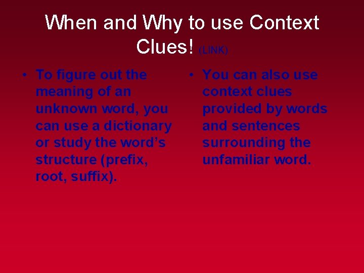 When and Why to use Context Clues! (LINK) • To figure out the meaning