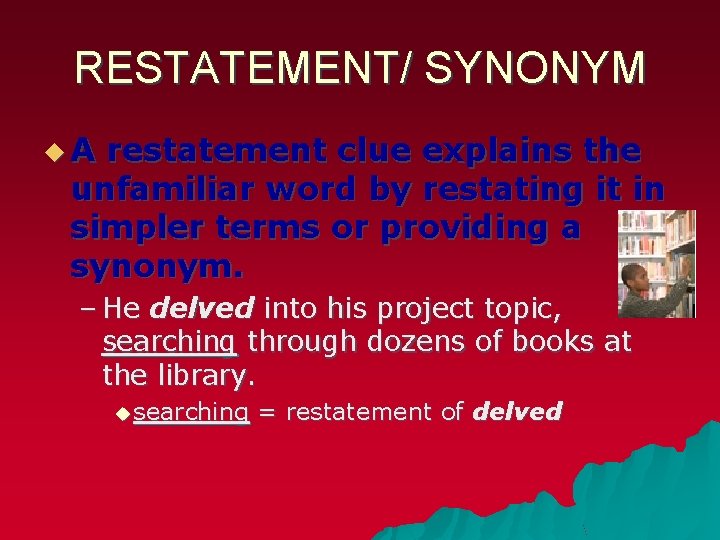 RESTATEMENT/ SYNONYM u. A restatement clue explains the unfamiliar word by restating it in