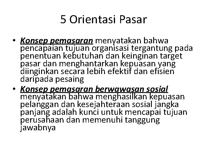 5 Orientasi Pasar • Konsep pemasaran menyatakan bahwa pencapaian tujuan organisasi tergantung pada penentuan