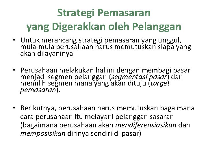 Strategi Pemasaran yang Digerakkan oleh Pelanggan • Untuk merancang strategi pemasaran yang unggul, mula-mula