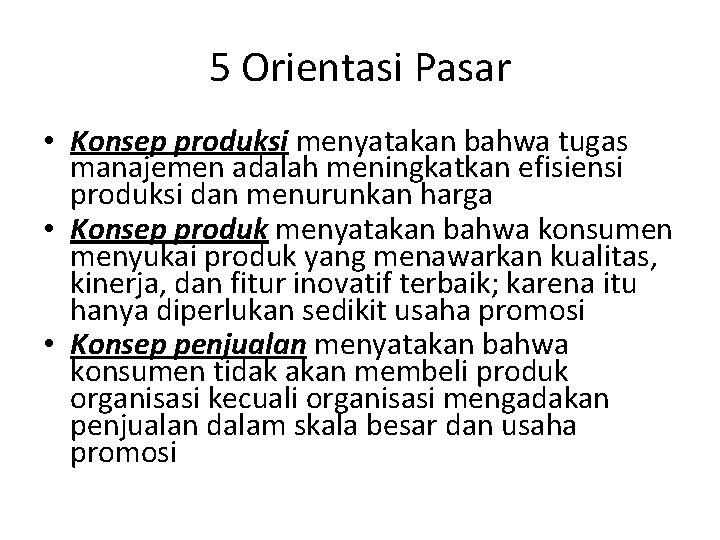 5 Orientasi Pasar • Konsep produksi menyatakan bahwa tugas manajemen adalah meningkatkan efisiensi produksi