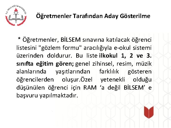 Öğretmenler Tarafından Aday Gösterilme * Öğretmenler, BİLSEM sınavına katılacak öğrenci listesini "gözlem formu" aracılığıyla