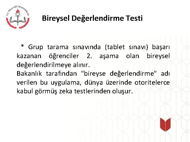 Bireysel Değerlendirme Testi * Grup tarama sınavında (tablet sınavı) başarı kazanan öğrenciler 2. aşama