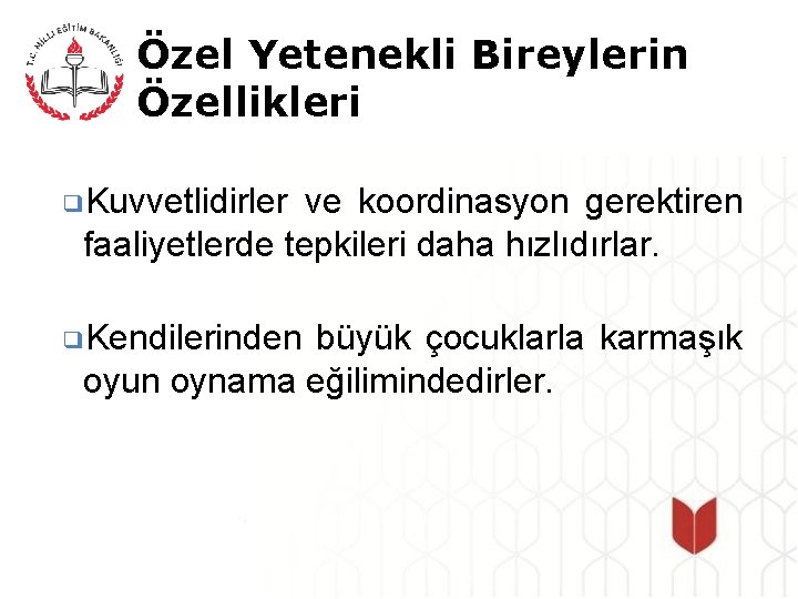 Özel Yetenekli Bireylerin Özellikleri ❑Kuvvetlidirler ve koordinasyon gerektiren faaliyetlerde tepkileri daha hızlıdırlar. ❑Kendilerinden büyük