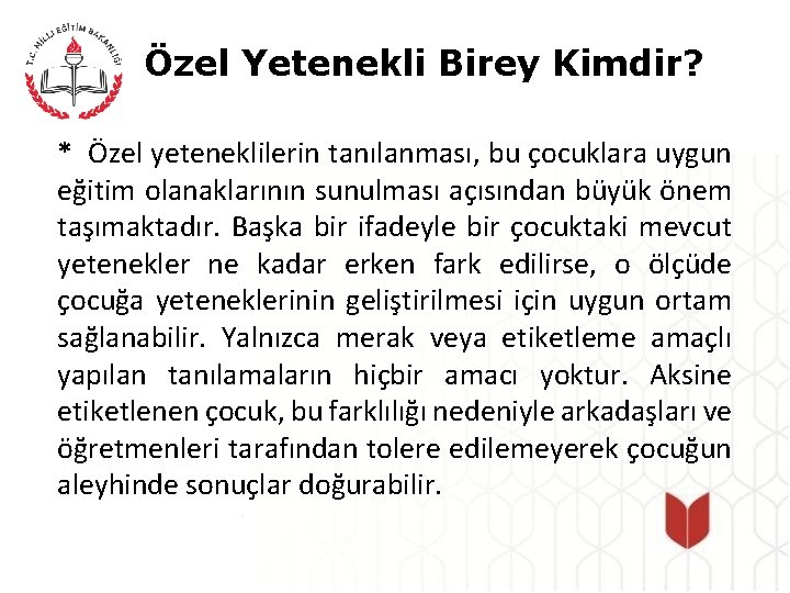 Özel Yetenekli Birey Kimdir? * Özel yeteneklilerin tanılanması, bu çocuklara uygun eğitim olanaklarının sunulması