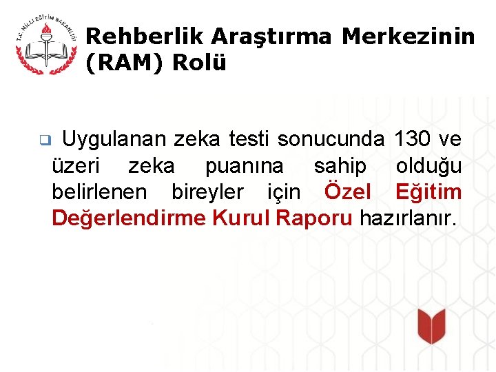 Rehberlik Araştırma Merkezinin (RAM) Rolü Uygulanan zeka testi sonucunda 130 ve üzeri zeka puanına